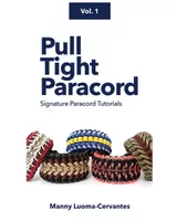 Pull Tight Paracord by Manny Luoma-Cervantes Vol. 1| Paracord Tutorial Book
